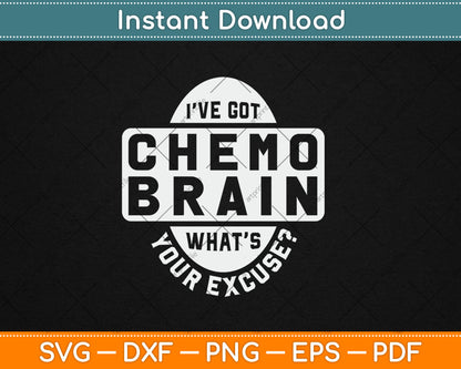 I’ve Got Chemo Brain What’s Your Excuse Brain Cancer Awareness Svg Digital Cutting File