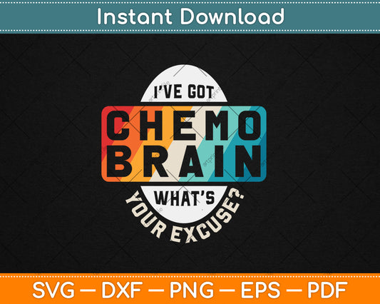 I’ve Got Chemo Brain What’s Your Excuse Cancer Awareness Svg Digital Cutting File