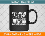 I’ve Loved My Class 100 Days Of School Svg Digital Cutting File