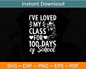 I’ve Loved My Class For 100 Days Of School Svg Digital Cutting File