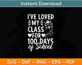 I’ve Loved My Class For 100 Days Of School Svg Digital Cutting File