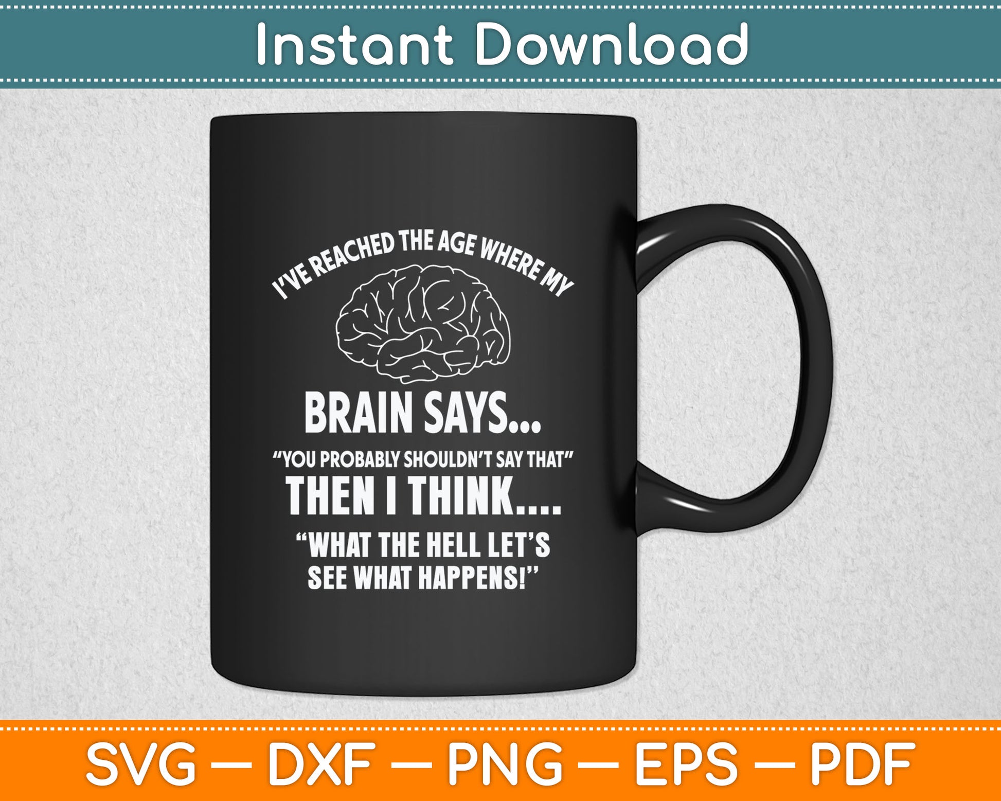 I've Reached The Age Where My Brain Says Senior Citizen Svg Digital Cutting File