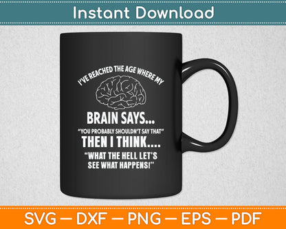 I've Reached The Age Where My Brain Says Senior Citizen Svg Digital Cutting File