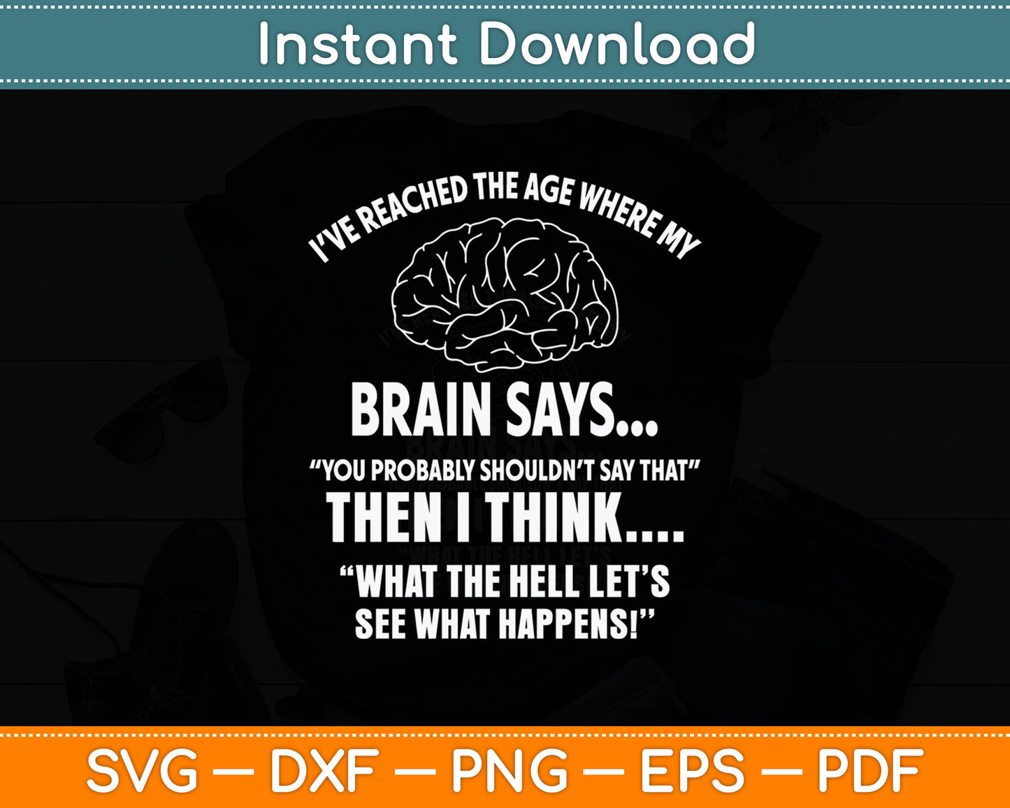 I've Reached The Age Where My Brain Says Senior Citizen Svg Digital Cutting File