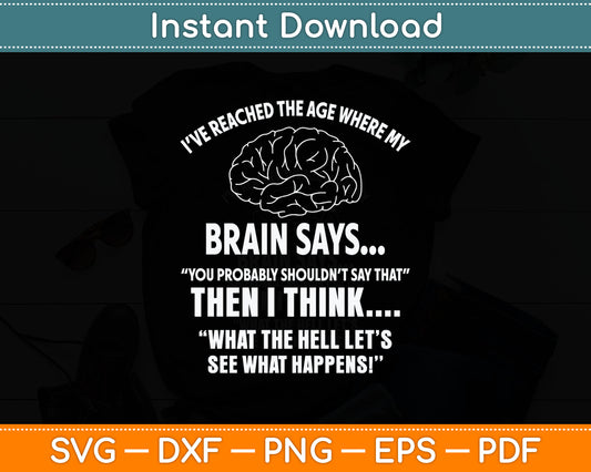 I've Reached The Age Where My Brain Says Senior Citizen Svg Digital Cutting File