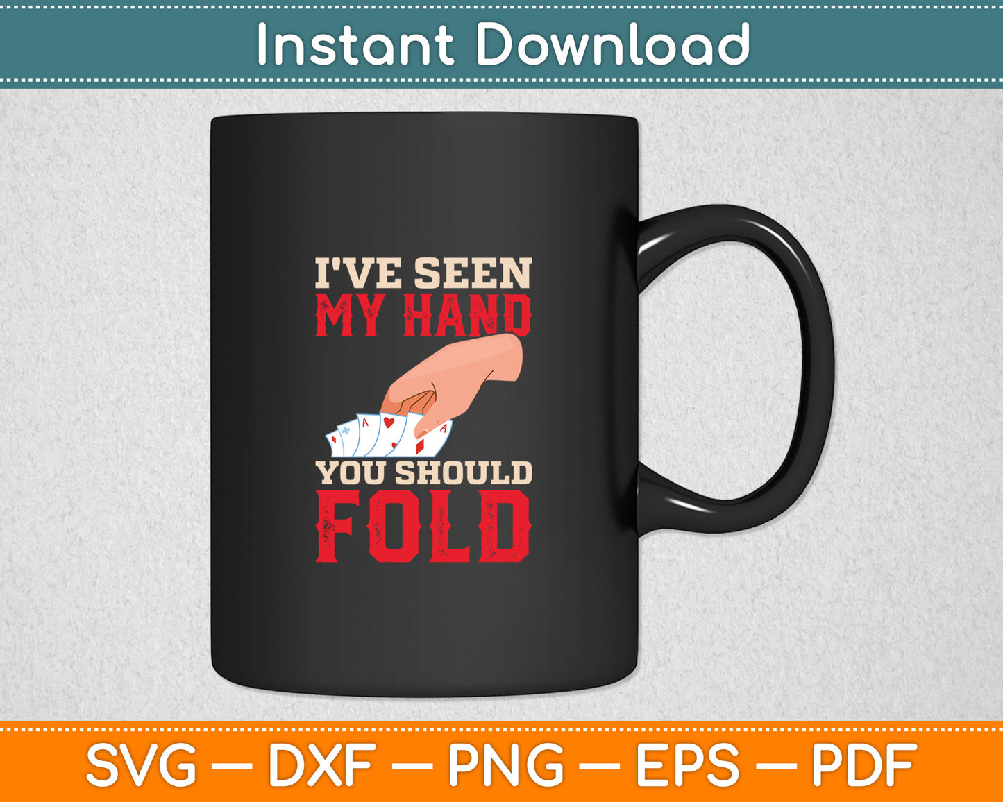 I've Seen My Hand You Should Fold - Poker Card Player Casino Svg Digital Cutting File