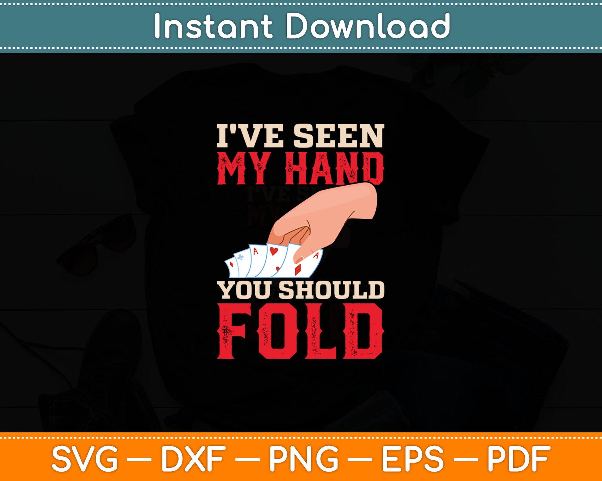 I've Seen My Hand You Should Fold - Poker Card Player Casino Svg Digital Cutting File
