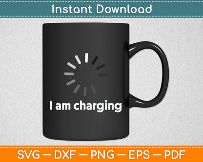 I Am Charging Funny Humor Low Energy Sarcasm Svg Digital Cutting File