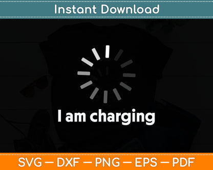 I Am Charging Funny Humor Low Energy Sarcasm Svg Digital Cutting File