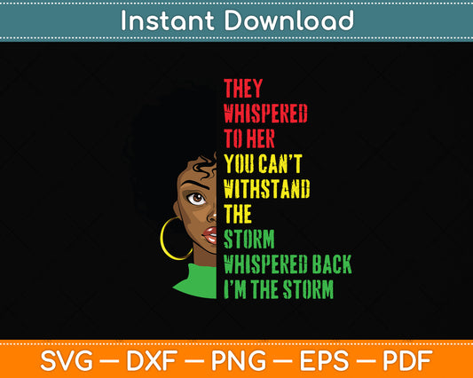 I am The Storm Juneteenth African Women Svg Png Dxf Digital Cutting File
