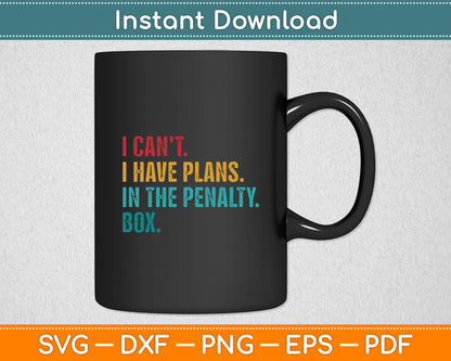 Ice Hockey I have Plans in the Penalty Box Funny Svg Digital Cutting File