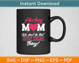 Ice Hockey Mom We Don’t To That Keep Calm Thing! Svg Digital Cutting File