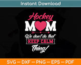 Ice Hockey Mom We Don’t To That Keep Calm Thing! Svg Digital Cutting File