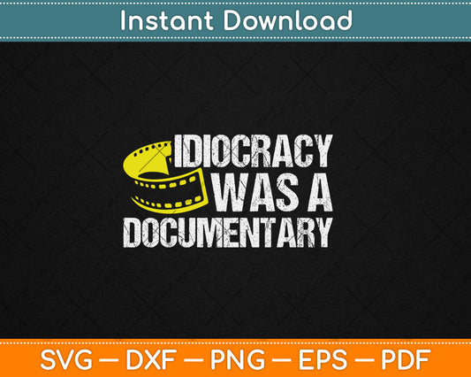 Idiocracy Was A Documentary Sarcastic Funny Saying Svg Digital Cutting File