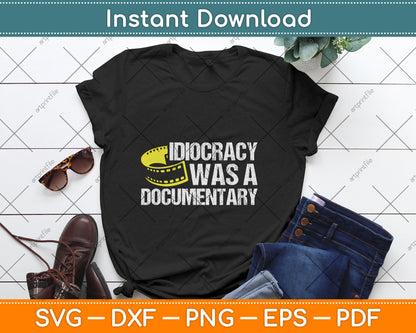 Idiocracy Was A Documentary Sarcastic Funny Saying Svg Digital Cutting File