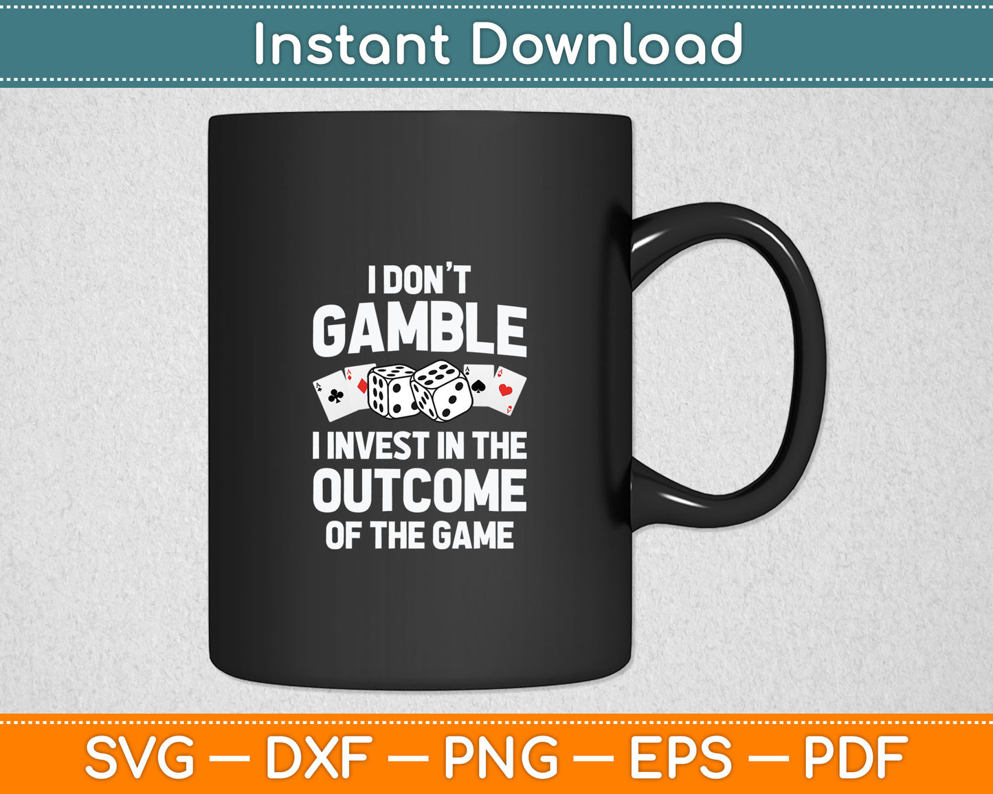 I Don't Gamble I Invest In The Outcome Of The Game Funny Gambling Svg Cutting File