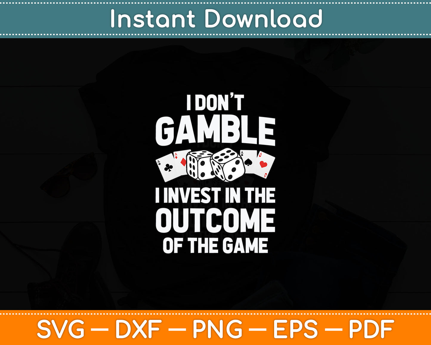 I Don't Gamble I Invest In The Outcome Of The Game Funny Gambling Svg Cutting File