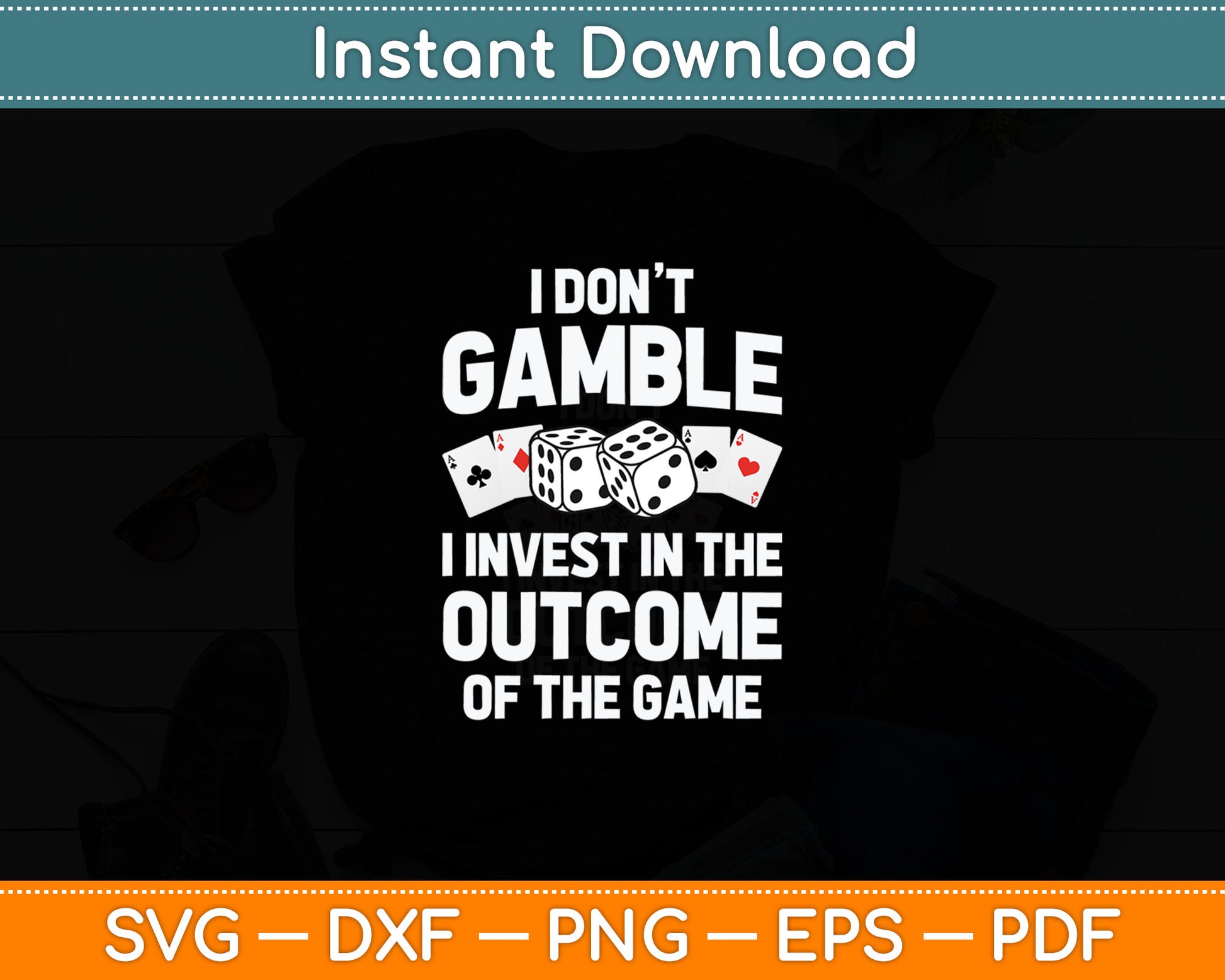 I Don't Gamble I Invest In The Outcome Of The Game Funny Gambling Svg Cutting File