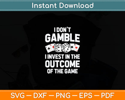 I Don't Gamble I Invest In The Outcome Of The Game Funny Gambling Svg Cutting File