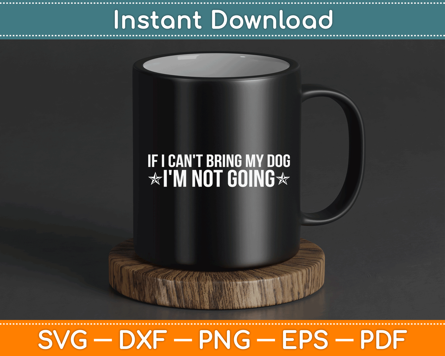 If I Can't Bring My Dog I'm Not Going Dog Lover Funny SVG Digital Cutting File