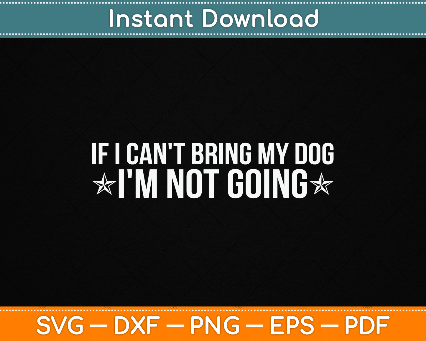 If I Can't Bring My Dog I'm Not Going Dog Lover Funny SVG Digital Cutting File