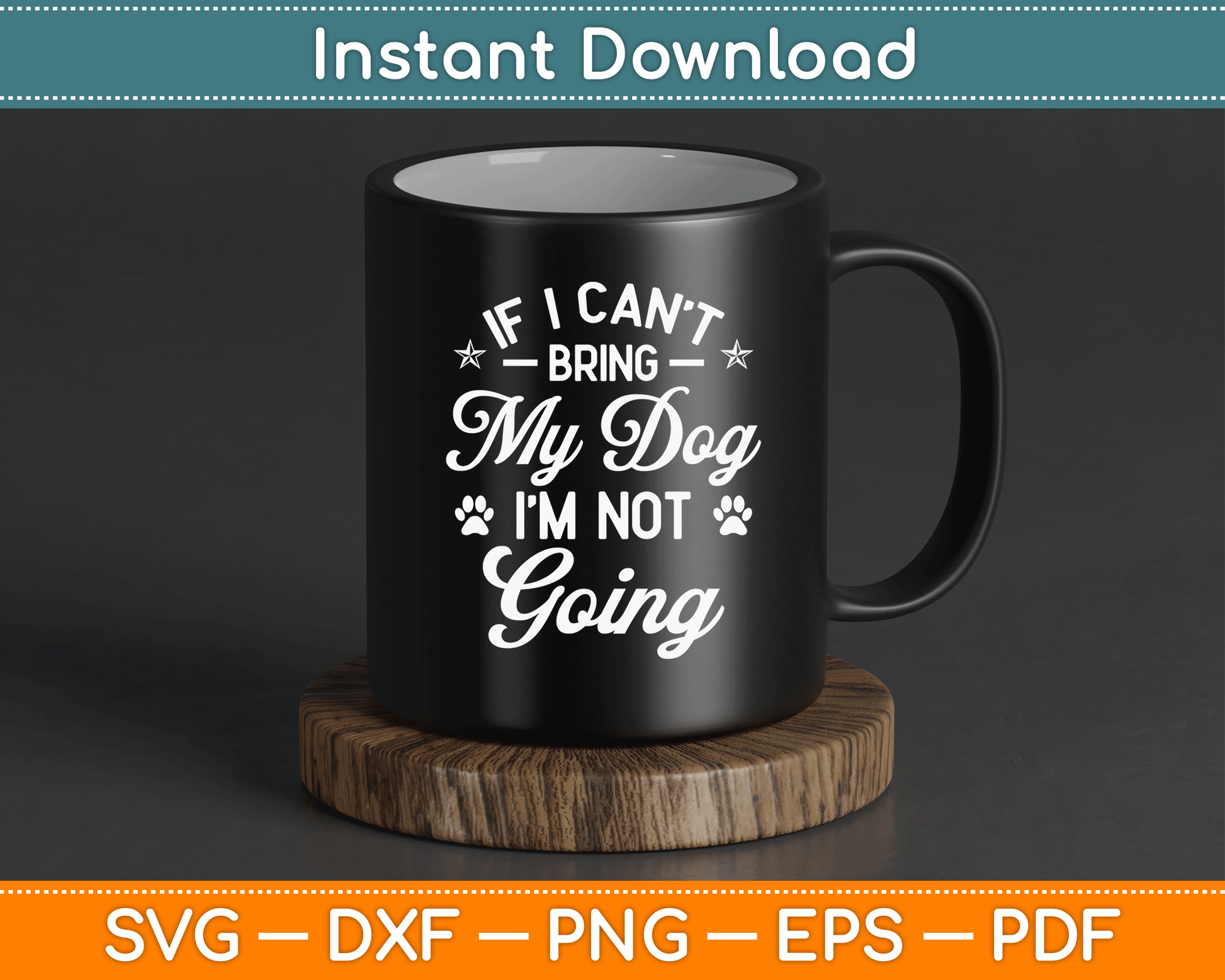 If I Can't Bring My Dog I'm Not Going Dog Lover SVG Digital Cutting File