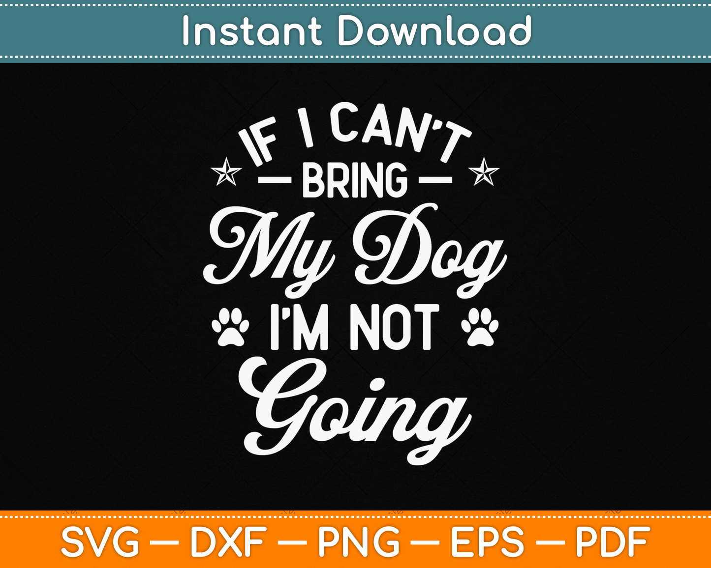 If I Can't Bring My Dog I'm Not Going Dog Lover SVG Digital Cutting File