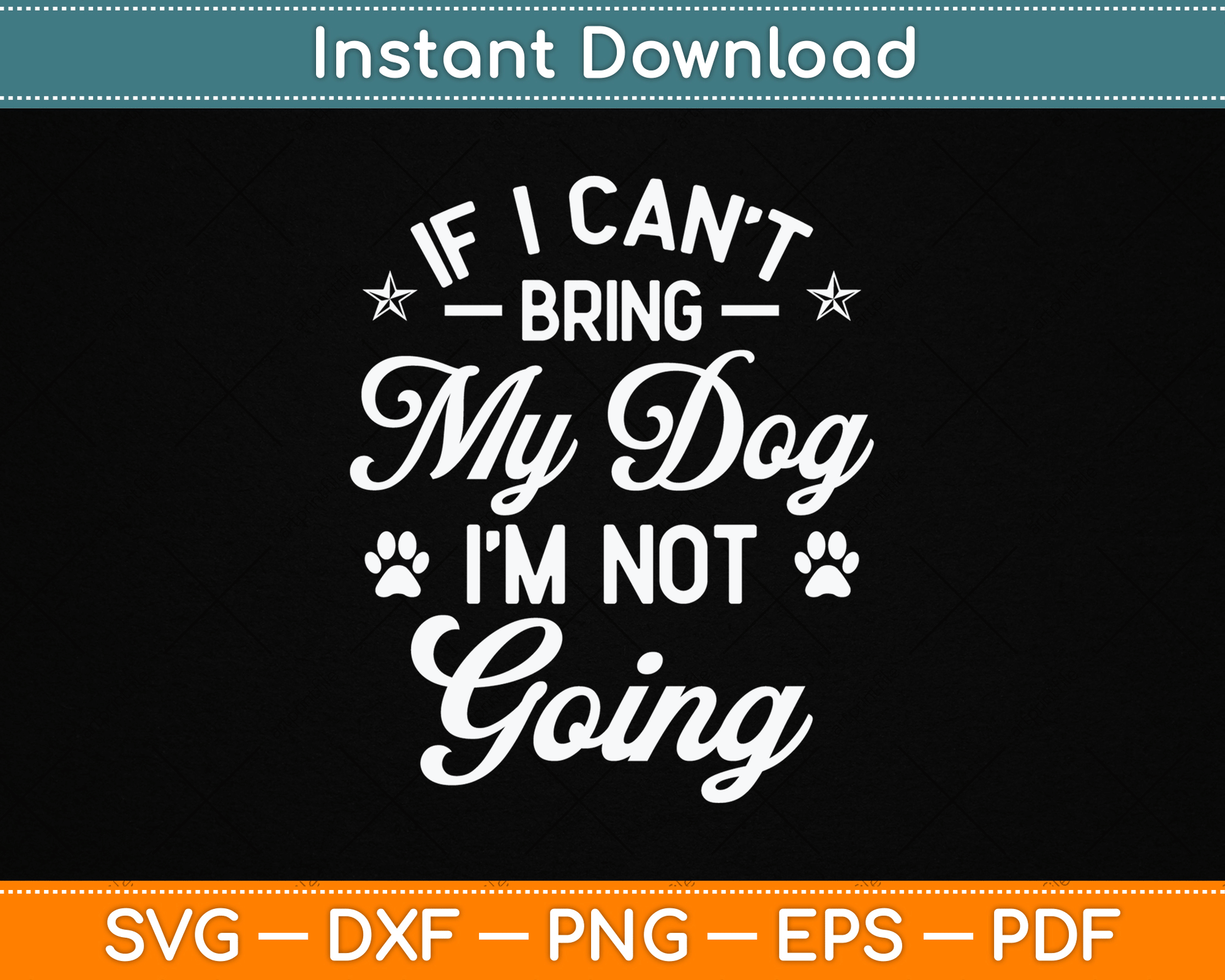 If I Can't Bring My Dog I'm Not Going Dog Lover SVG Digital Cutting File