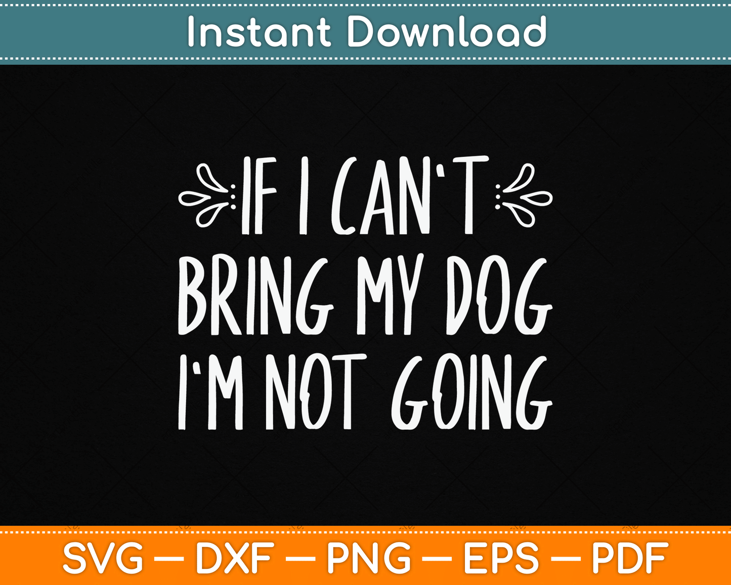 If I Can't Bring My Dog I'm Not Going Funny Pet Animal SVG Digital Cutting File