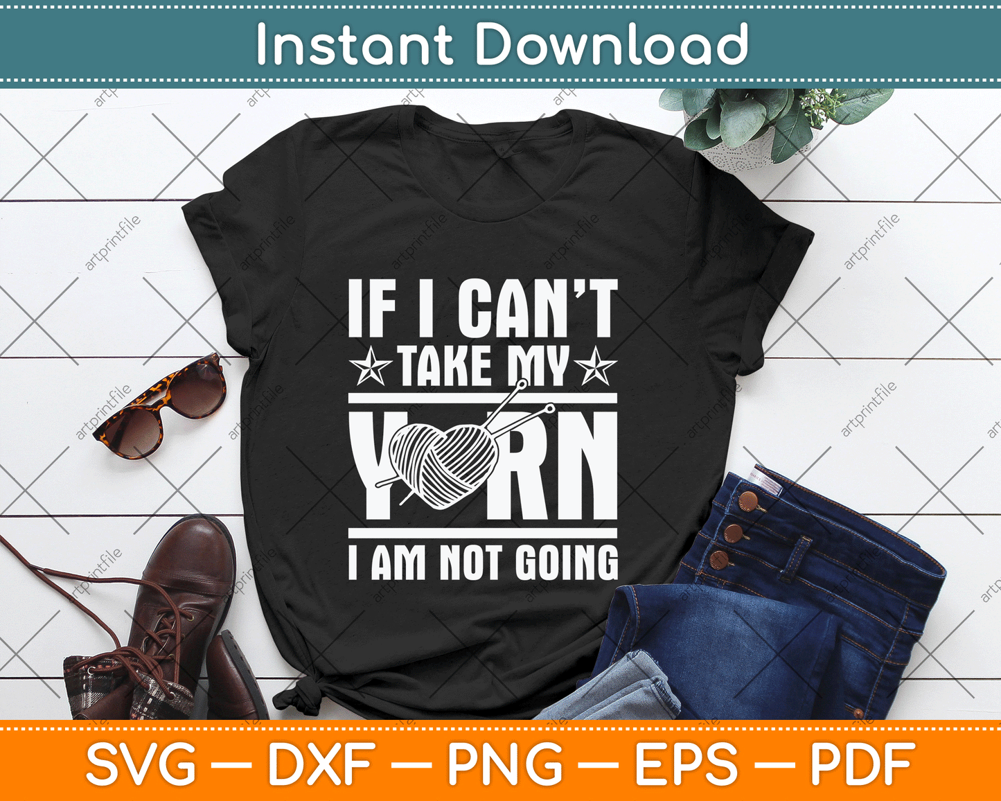 If I Can’t Take My Yarn I Am Not Going - Knitting Crocheting Svg Design