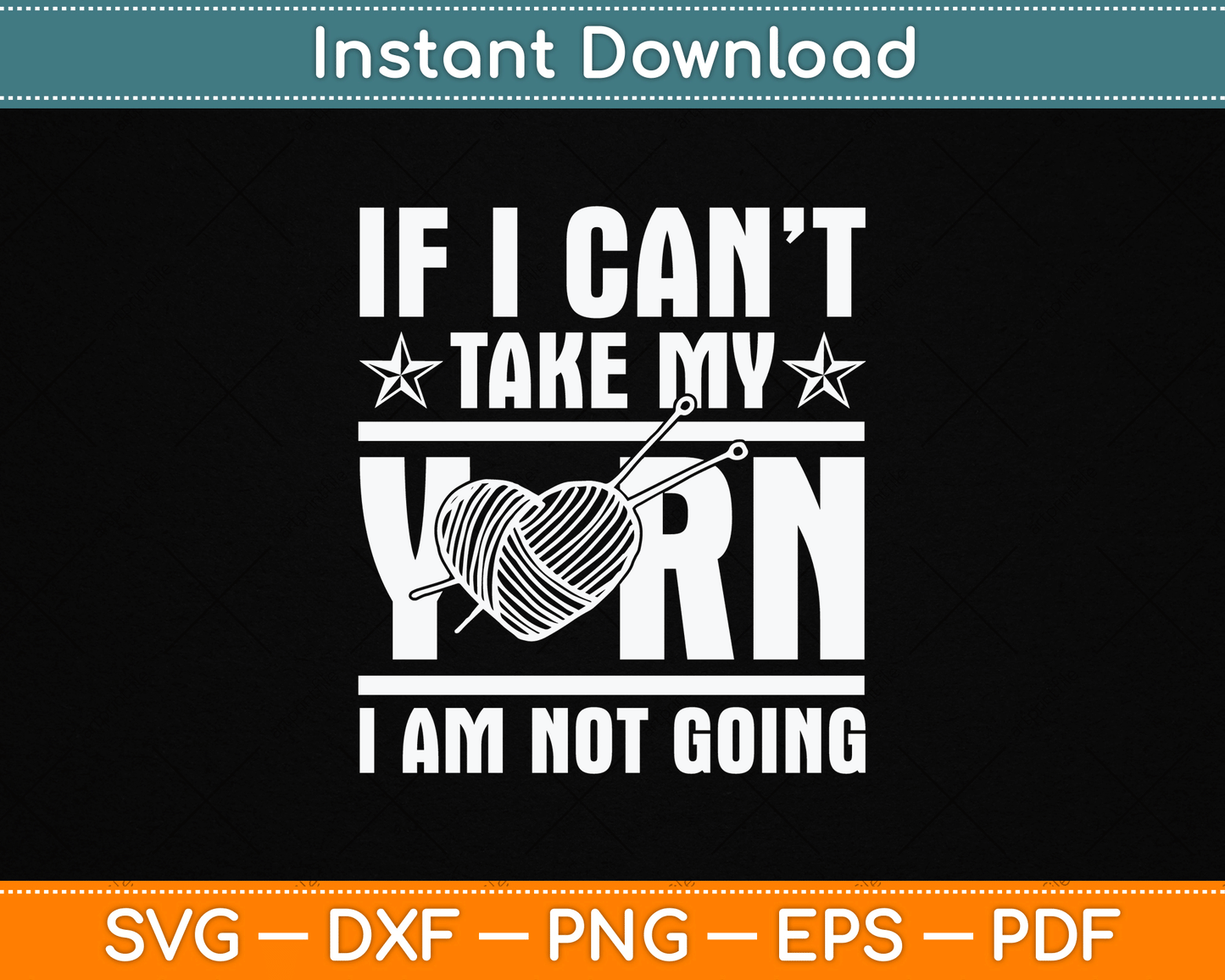 If I Can’t Take My Yarn I Am Not Going - Knitting Crocheting Svg