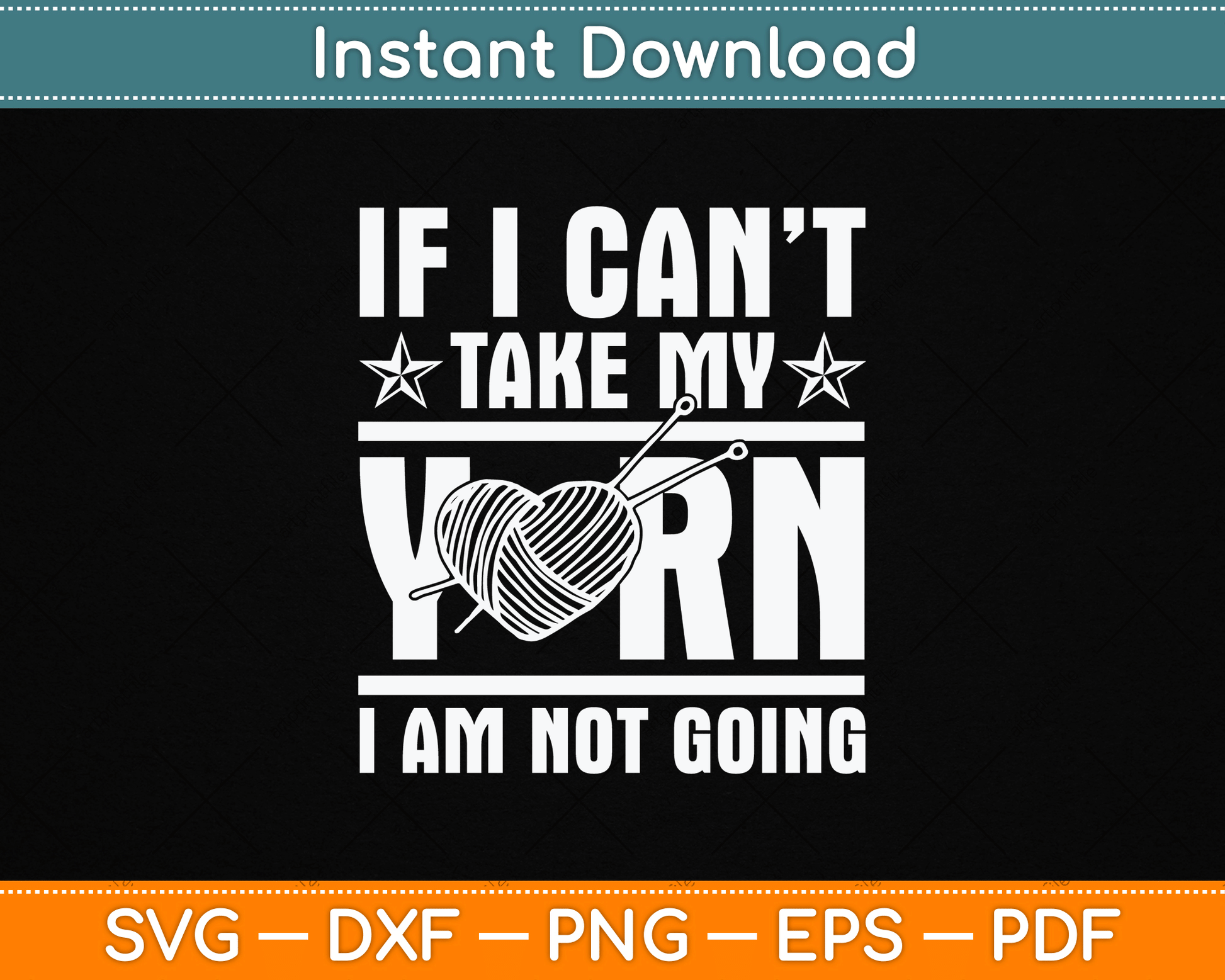 If I Can’t Take My Yarn I Am Not Going - Knitting Crocheting Svg