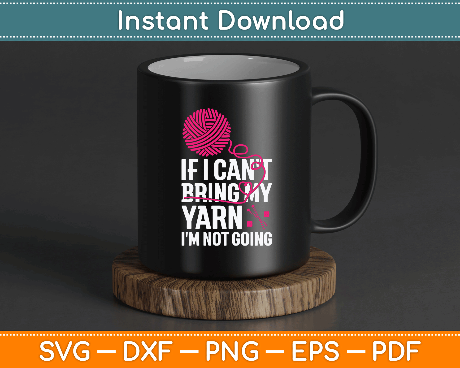 If I Can't Take My Yarn I'm Not Going Funny Crochet SVG Digital Cutting File