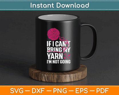If I Can't Take My Yarn I'm Not Going Funny Crochet SVG Digital Cutting File