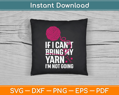 If I Can't Take My Yarn I'm Not Going Funny Crochet SVG Digital Cutting File