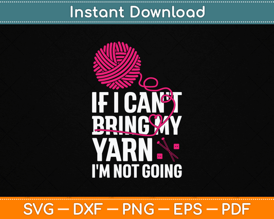 If I Can't Take My Yarn I'm Not Going Funny Crochet SVG Digital Cutting File