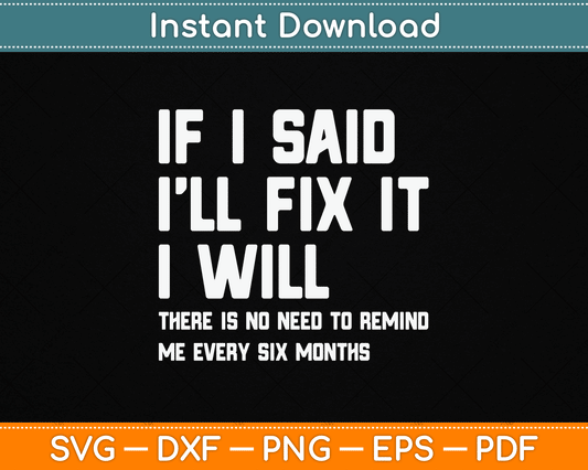 If I Say I Will Fix It I Will Handyman Funny Mechanic SVG Digital Cutting File