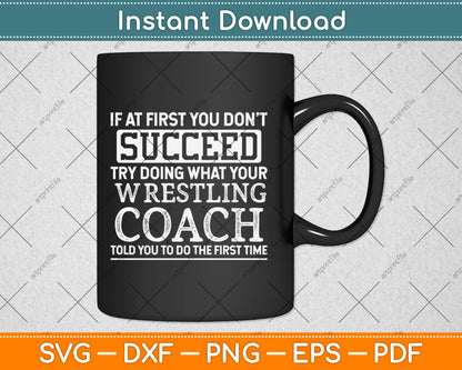 If At First You Don't Succeed - Funny Wrestling Coach Svg Png Dxf Digital Cutting File