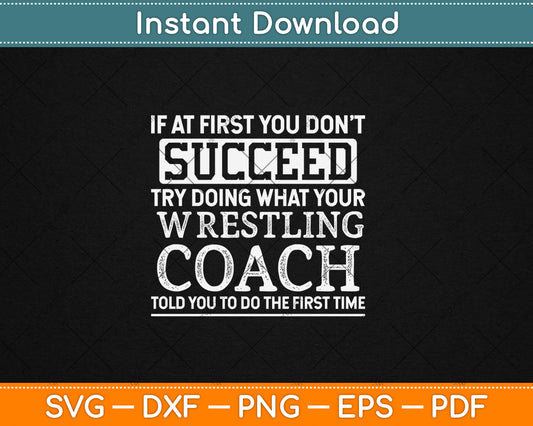 If At First You Don't Succeed - Funny Wrestling Coach Svg Png Dxf Digital Cutting File