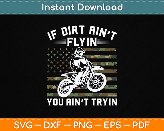 If Dirt Ain't Flyin You Ain't Tryin Dirt Bike Motocross SVG PNG Digital Cutting File