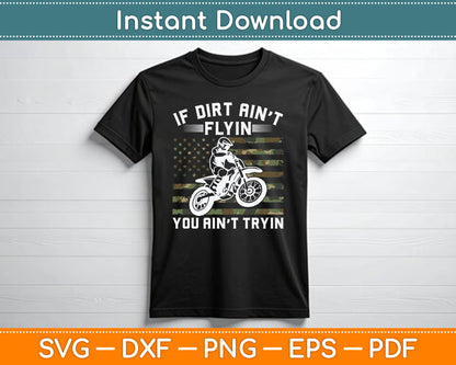 If Dirt Ain't Flyin You Ain't Tryin Dirt Bike Motocross SVG PNG Digital Cutting File