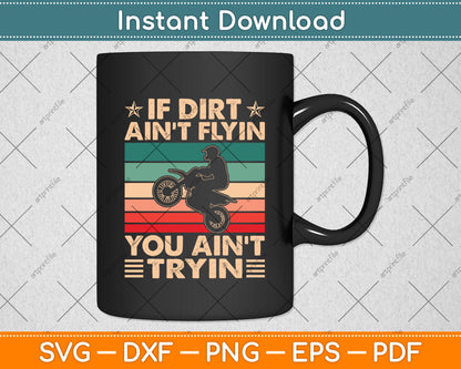 If Dirt Aint Flyin You Ain't Tryin Dirt Bike Retro Vintage Svg Digital Cutting File