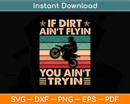 If Dirt Aint Flyin You Ain't Tryin Dirt Bike Retro Vintage Svg Digital Cutting File