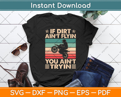 If Dirt Aint Flyin You Ain't Tryin Dirt Bike Retro Vintage Svg Digital Cutting File