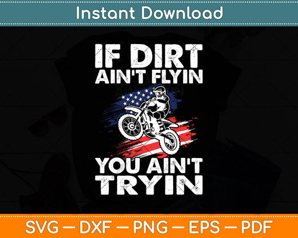 If Dirt Ain't Flyin You Ain't Tryin Dirt Bike American Flag Svg Digital Cutting File