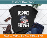 If Dirt Ain't Flyin You Ain't Tryin Dirt Bike American Flag Svg Digital Cutting File