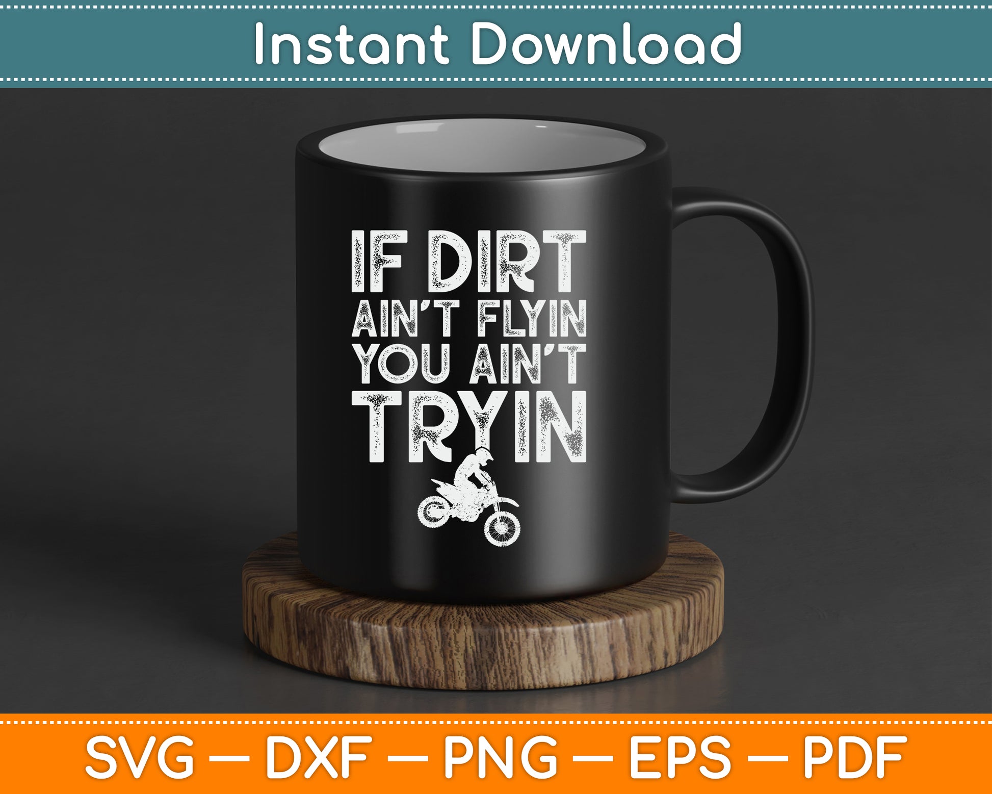 If Dirt Ain't Flyin You Ain't Tryin Funny Dirt Bike Riding SVG Digital Cutting File