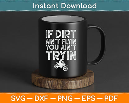 If Dirt Ain't Flyin You Ain't Tryin Funny Dirt Bike Riding SVG Digital Cutting File