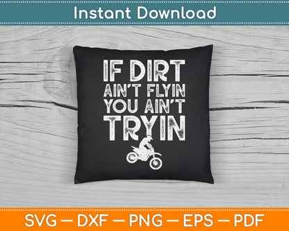 If Dirt Ain't Flyin You Ain't Tryin Funny Dirt Bike Riding SVG Digital Cutting File