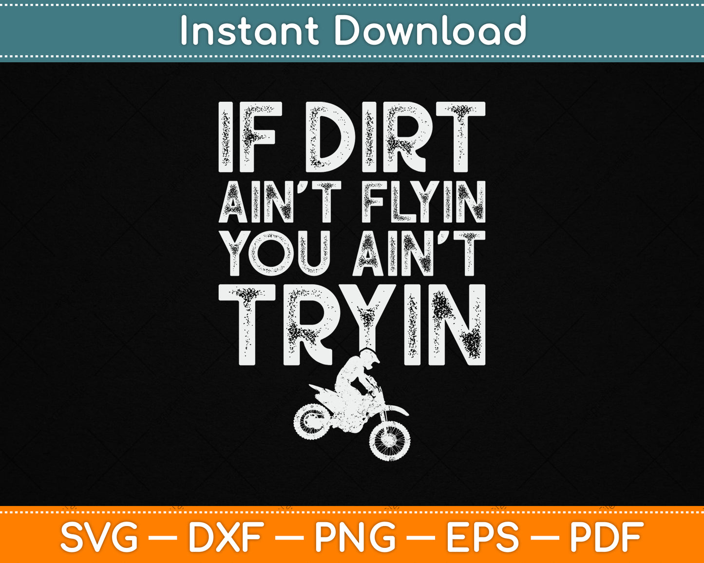 If Dirt Ain't Flyin You Ain't Tryin Funny Dirt Bike Riding SVG Digital Cutting File